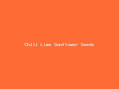 Chili Lime Sunflower Seeds