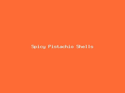 Spicy Pistachio Shells